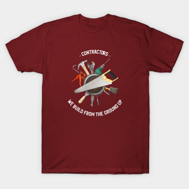 Contractors: We Build from the Ground Up T-Shirt by FunTeeGraphics